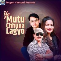 Yo Mutu Chhuna Lagyo