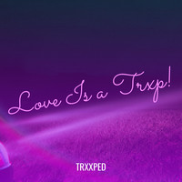 Love Is a Trxp!