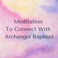 Meditation to Connect With Archangel Raphael