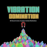 Vibration Domination 3d Sound Listen Anytime Guided Meditation