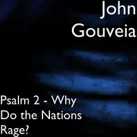 Psalm 2 - Why Do the Nations Rage?