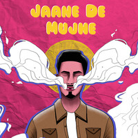 Jaane De Mujhe