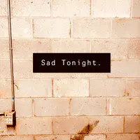 Sad Tonight