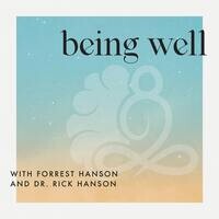 Being Well with Forrest Hanson and Dr. Rick Hanson - season - 1