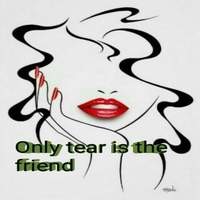 Only tear is the friend