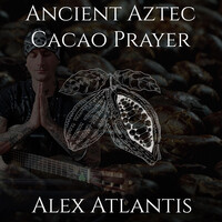 Ancient Aztec Cacao Prayer