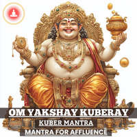 Om Yakshay Kuberay (Kuber Mantra)- Mantra for Affluence