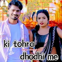 Ki Tohra Dhodhi Me