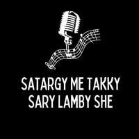 Satargy Me Takky Sary Lamby She