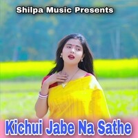 Kichui Jabe Na Sathe