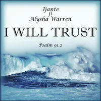 I Will Trust (Psalm 91.2)