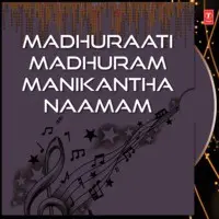 Madhuraati Madhuram Manikantha Naamam