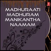 Madhuraati Madhuram Manikantha Naamam