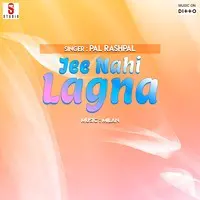 Jee Nahi Lagna