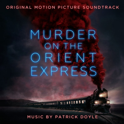 The Orient Express Song, Patrick Doyle, Murder on the Orient Express (Original  Motion Picture Soundtrack)