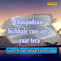 Chaupadsaar Bichhale Rani Agya Yaar Tera