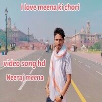 I LOVE MEENA KI CHORI