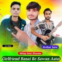 Girlfriend Banai Re Sawan Aatai