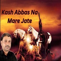 Kash Abbas Na Mare Jate