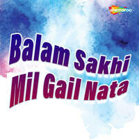 Balam Sakhi Mil Gail Nata