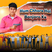 Hum Chhore Hai Banjaro Ke