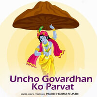 Uncho Govardhan Ko Parvat