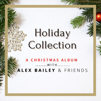 Holiday Collection - A Christmas Album With Alex Bailey & Friends, Vol. 1