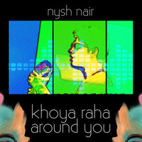 Khoya Raha Around You