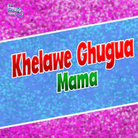 Khelawe Ghugua Mama