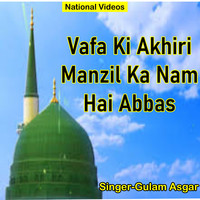 Vafa Ki Akhiri Manzil Ka Nam Hai Abbas