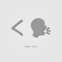 Less Talk