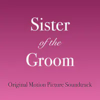 Sister of the Groom (Original Motion Picture Soundtrack)