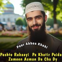 Pashto Rubaayi - Pa Khatir Paida Zameen Asman Da Cha Dy