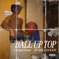 Ball up Top (Strong Friends)