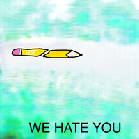 We Hate You