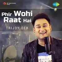 Phir Wohi Raat Hai - Trijoy Deb