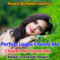 Parfum Lagau Chuuni Me Chunni Me Chunni Me