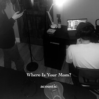 Where Is Your Mom? (Acoustic)