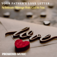 Your Father’s Love Letter (An Intimate Message from God to You)