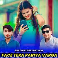 FACE TERA PARIYA VARGA