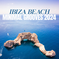 Ibiza Beach Minimal Grooves 2024