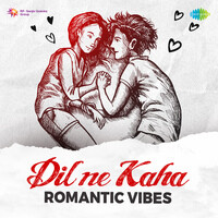Dil Ne Kaha - Romantic Vibes