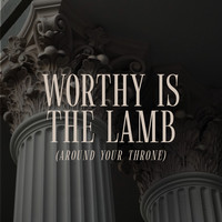 Worthy Is the Lamb (Around Your Throne)