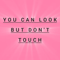 You Can Look but Don't Touch Song Download: You Can Look but Don't ...