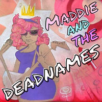 Maddie & the Deadnames