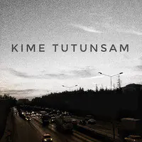 Kime Tutunsam