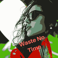 Waste No Time