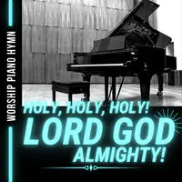 Holy, Holy, Holy! Lord God Almighty! (Worship Piano Hymn)