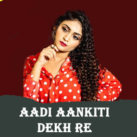 Aadi Aankiti dekh re