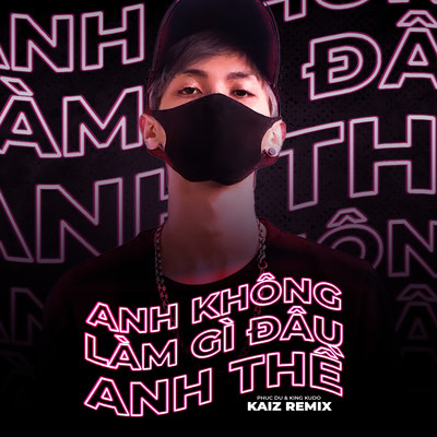Anh Không Làm Gì Đâu Anh Thề (KAIZ Remix) MP3 Song Download by Phuc Du (Anh Không Làm Gì Đâu Anh Thề (KAIZ Remix))| Listen Anh Không Làm Gì Đâu Anh Thề (KAIZ Remix) Vietnamese Song Free Online
